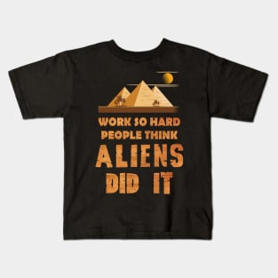 Work so hard people think aliens did it Kids T-Shirt